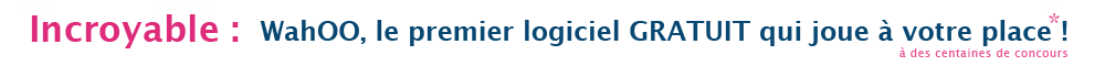 Incroyable : WahOO, le premier logiciel GRATUIT qui joue à votre place à des centaines de concours !
